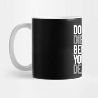 DON'T DIE BEFORE YOU'RE DEAD Mug